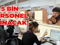 İŞ ARAYANLARA MÜJDE 5 BİN PERSONEL ALINACAK