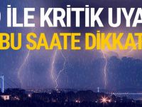 METEOROLOJİ'DEN İSTANBUL VE O İLLER İÇİN UYARI BU SAATE DİKKAT