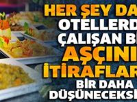 HER ŞEY DAHİL OTELLERDE ÇALIŞAN BİR AŞÇININ İTİRAFLARI !