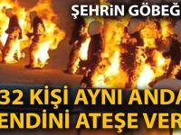 Şehrin göbeğinde 32 kişi aynı anda kendini ateşe verdi