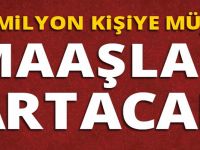 19 MİLYON KİŞİYE MÜJDE! MAAŞLAR ARTACAK