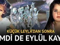 Küçük Leyla’dan sonra şimdi de Eylül kayıp!