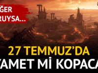 EĞER DOĞRUYSA.. 27 TEMMUZ'DA KIYAMET KOPACAK!