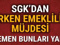 SGK’dan erken emeklilik müjdesi! Hemen bunları yapın