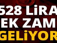 528 lira ek zam geliyor