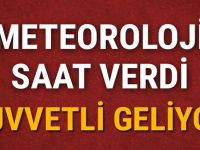 Meteoroloji Saat Verdi! Kuvvetli geliyor