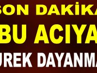 BU ACIYA YÜREK DAYANMAZ !