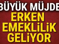 BÜYÜK MÜJDE! ERKEN EMEKLİLİK GELİYOR