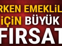 ERKEN EMEKLİLİK İÇİN BÜYÜK FIRSAT!