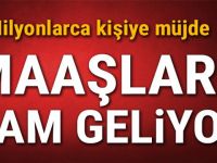 MİLYONLARCA KİŞİYE MÜJDE! MAAŞLARA ZAM GELİYOR