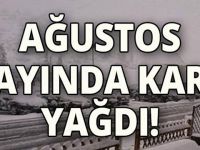 Ağustos ayında kar yağdı!