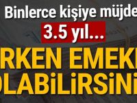 Binlerce kişiye müjde! Erken emekli olabilirsiniz 3.5 yıl