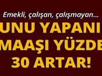 Emekli, çalışan, çalışmayan… Bunu yapanın maaşı yüzde 30 artar!