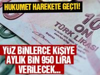 Hükümet harekete geçti! Yüz binlerce kişiye aylık bin 950 lira verilecek.