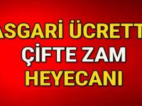 Asgari ücrette çifte zam heyecanı