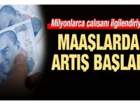 Maaşlarda artış başladı