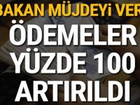 Bakan müjdeyi verdi! Ödemeler yüzde yüz artırıldı