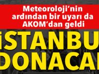 AKOM ve Meteoroloji’den uyarı