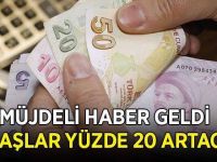 Müjdeli haber geldi... Maaşlar yüzde 20 artacak