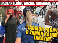 Vatandaştan İlginç Maske Takmama Bahanesi