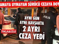 Kısıtlamaya Uymayan Sürücü Cezaya Doymadı