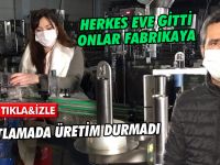 Herkes evlerindeyken fabrika üretimi durdurmad