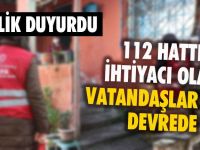 112 Hattı İhtiyacı Olan Vatandaşlar İçin Devrede