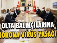 Olta Balıkçılarına Korona Virüs Yasağı