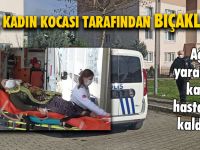 Genç Kadın Kocası Tarafından Bıçaklandı