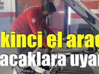 İkinci el araç alacaklara uyarı!