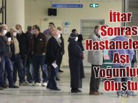 İftar Sonrası Hastanelerde Aşı Yoğunluğu Oluştu