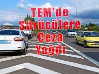 TEM'de Sürücülere Ceza Yağdı