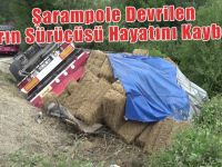 Şarampole Devrilen Tırın Sürücüsü Hayatını Kaybetti